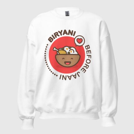 Biryani Before Jaani Unisex Sweatshirt
