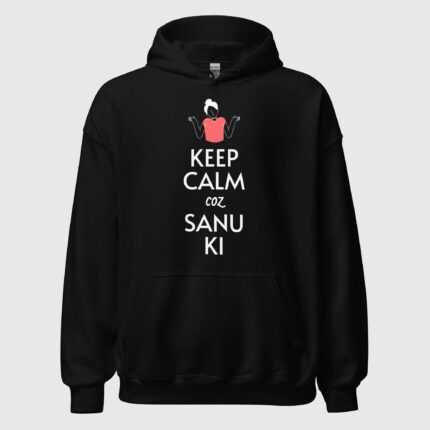 Keep Calm Coz Sanu Ki (Female) Unisex Hoodie