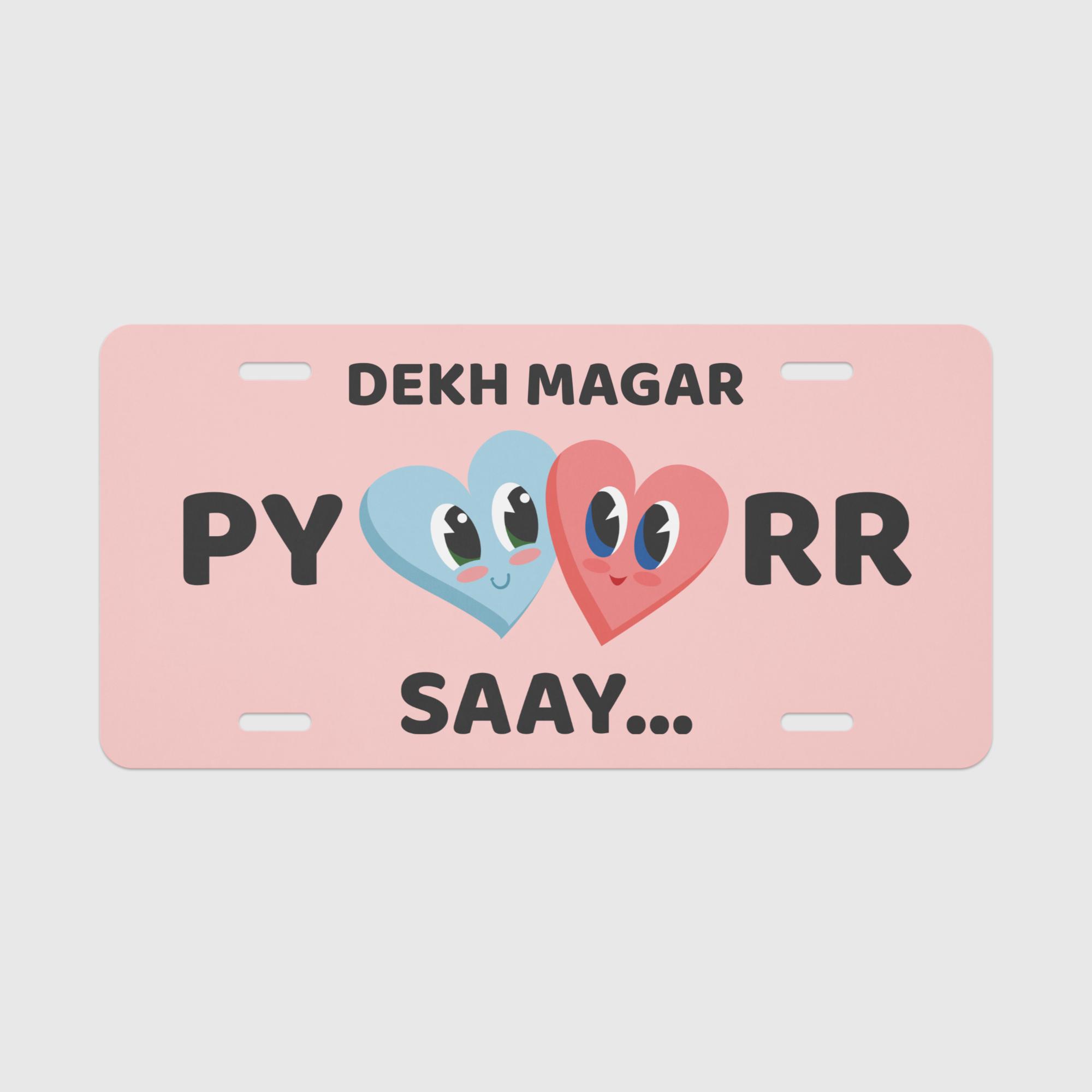 Dekh Magar Pyaarr Saay (Pink) Vanity License Plate Dekh Magar Pyaarr Saay (Pink) Vanity License Plate