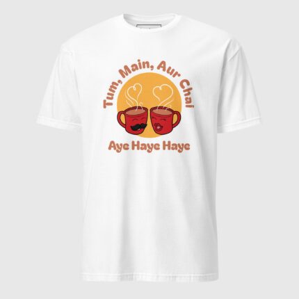 Tum Main Aur Chai - Aye Haye Haye Unisex Shirt