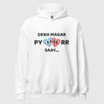 Dekh Magar Pyaarr Saay Unisex Hoodie