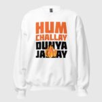 Hum Challay Dunya Jallay Unisex Sweatshirt
