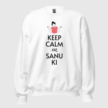 Keep Calm Coz Sanu Ki (Female) Unisex Sweatshirt