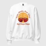Tum Main Aur Chai – Aye Haye Haye Unisex Sweatshirt